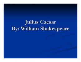 Julius Caesar By: William Shakespeare